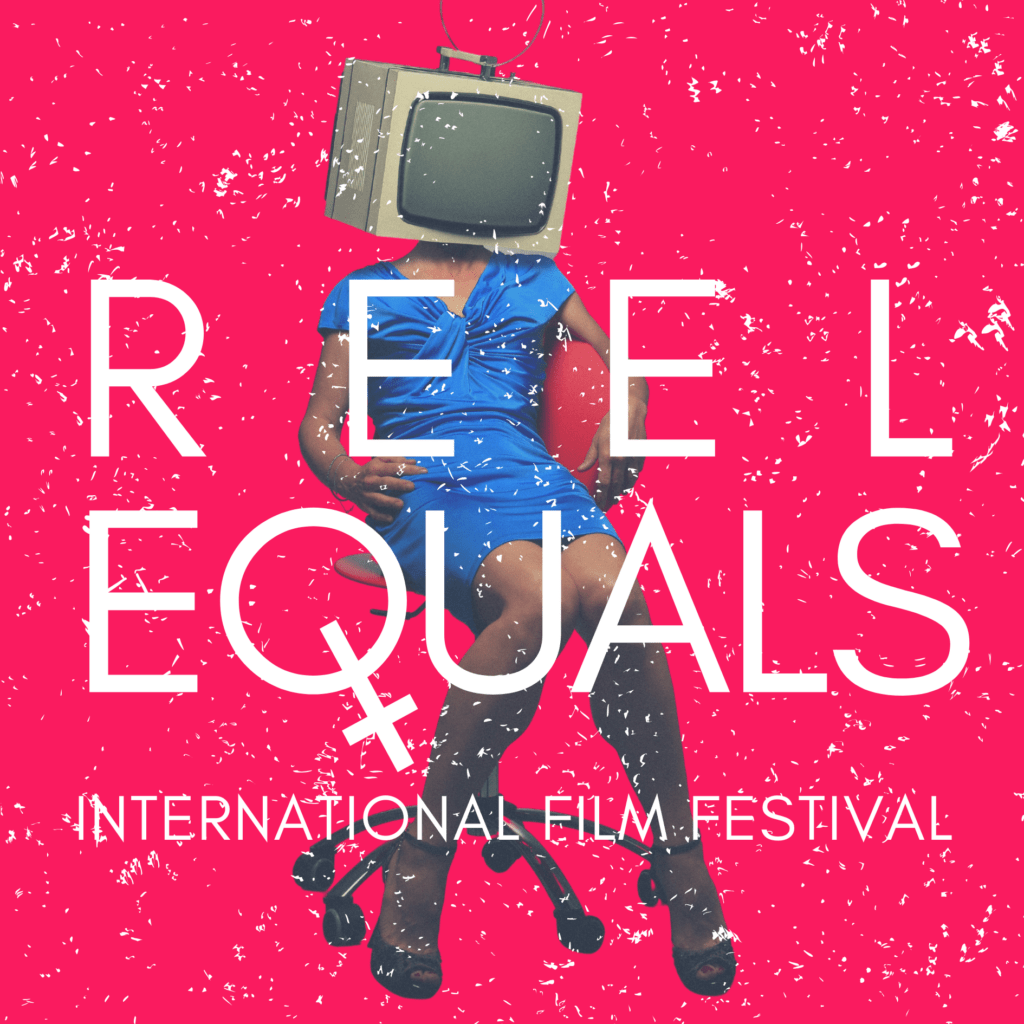 Through Women's Eyes Reel Equals International Film Festival